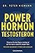 Powerhormon Testosteron: Warum es für den Mann so wichtig ist und wie man es natürlich steigern kann - Für mehr Gesundheit, Fitness und Ausdauer (German Edition)