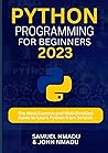 Python Programming For Beginners: The Most Concise and Well-Detailed Guide to Learn Python from Scratch