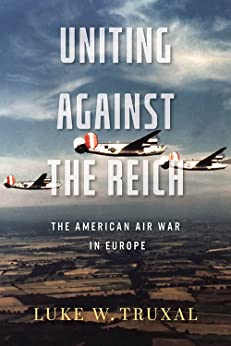 Uniting against the Reich: The American Air War in Europe (Hardcover)