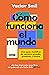 Cómo funciona el mundo: Una guía científica de nuestro pasado, presente y futuro (Spanish Edition)