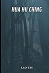 Hua Hu Ching: Las enseñanzas y meditaciones Taoístas del maestro Lao Tse
