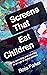Screens That Eat Children by Ross  Parker