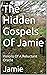 The Hidden Gospels Of Jamie...