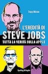 L'eredità di Steve Jobs: Tutta la verità sulla Apple (Italian Edition)
