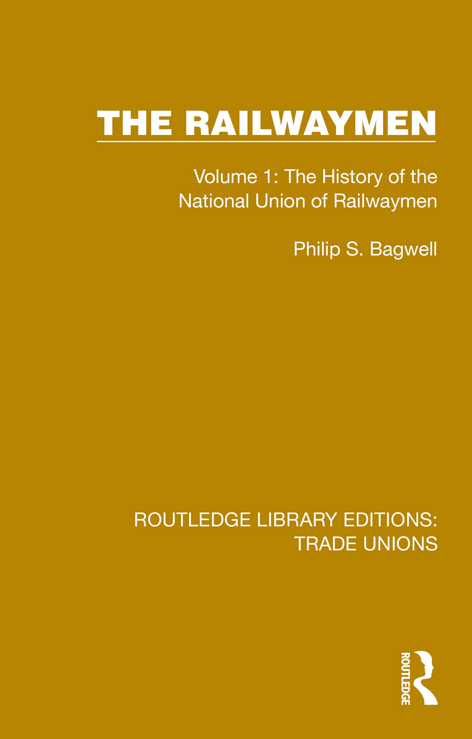 The Railwaymen: Volume 1: The History of the National Union of Railwaymen (Routledge Library Editions: Trade Unions)