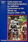 Geldumlauf und Wirtschaftskonjunktur im südlichen Ostseeraum an der Wende zur Neuzeit (1440-1570) Geldumlauf und Wirtschaftskonjunktur im südlichen Ostseeraum an der Wende zur Neuzeit (1440-1570)