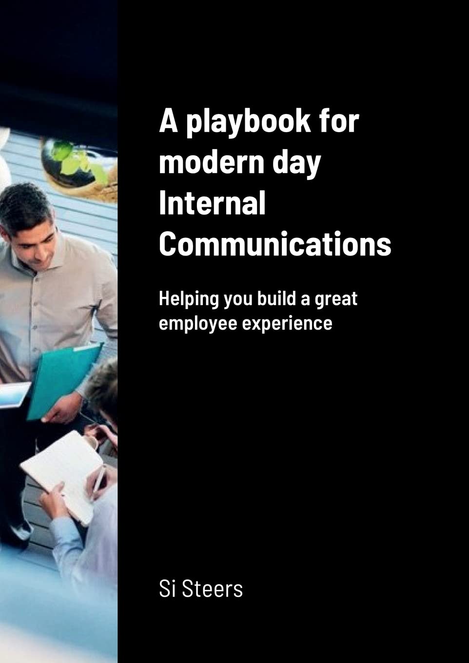 A playbook for modern day Internal Communications: Helping you build a great employee experience (Paperback)