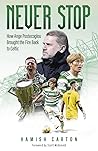 Never Stop: How Ange Postecoglou Brought the Fire Back to Celtic Never Stop: How Ange Postecoglou Brought the Fire Back to Celtic