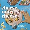 Cheese Not Cheese by Lisa Botts