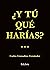 ¿Y tú qué harías? by Carlos Granadino Fernández