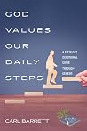 God Values Our Daily Steps by Carl Barrett God Values Our Daily Steps by Carl Barrett