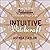 Intuitive Witchcraft: How to Use Intuition to Elevate Your Craft