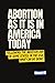 Abortion As It Is In Americ...