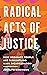 Radical Acts of Justice: Ho...
