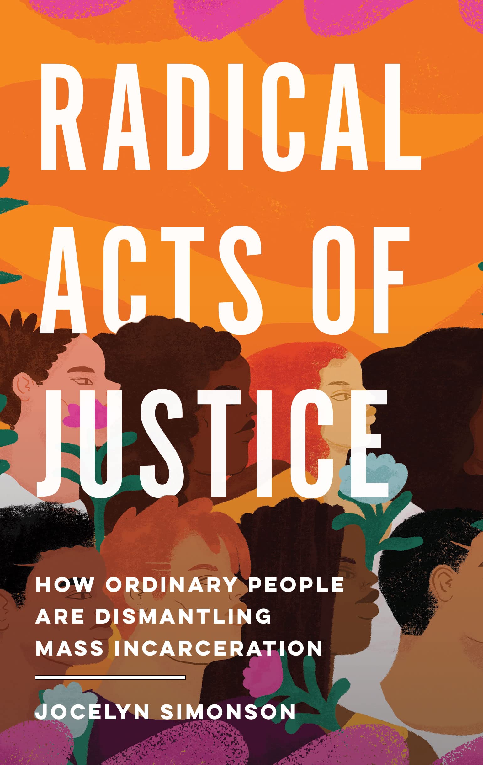 Radical Acts of Justice: How Ordinary People Are Dismantling Mass Incarceration (Hardcover)
