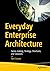 Everyday Enterprise Architecture by Tom Graves Everyday Enterprise Architecture by Tom Graves