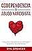 Codependencia y Abuso Narcisista: ¡La guía completa de recuperación de la codependencia y el narcisismo para identificar, desarmar y tratar con ... Narcisista con TCC nº 6) (Spanish Edition)