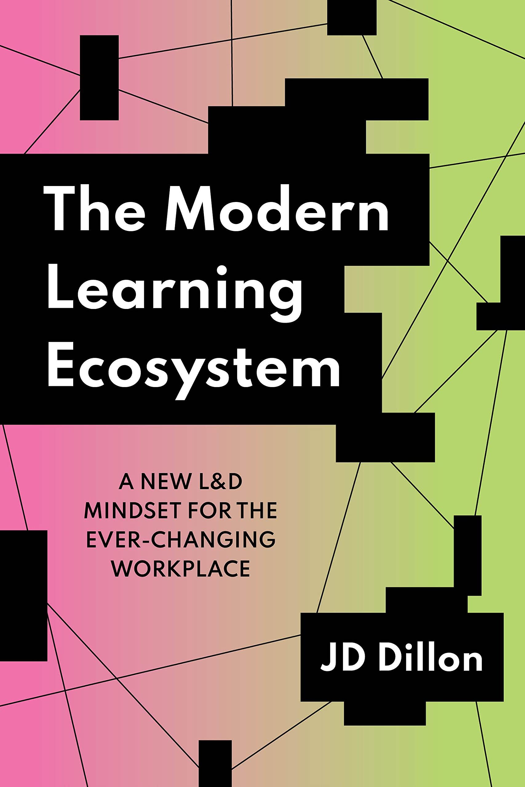 The Modern Learning Ecosystem: A New L&D Mindset for the Ever-Changing Workplace (Paperback)