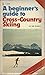 A Beginner's Guide to Cross-Country Skiing by Ned Baldwin