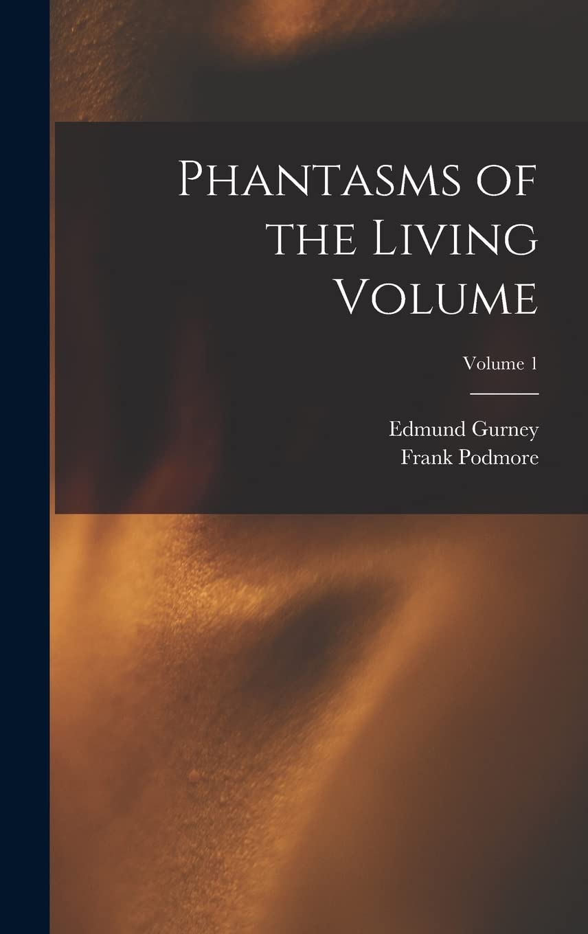 Phantasms of the Living Volume; Volume 1