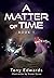 A Matter of Time by Tony Edwards