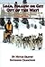 Lead, Follow or Get Out of the Way! Unconventional Sled Dog Secrets of an Alaskan Iditarod Champion, Volume One