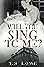 Will You Sing to Me? by T.S. Lowe