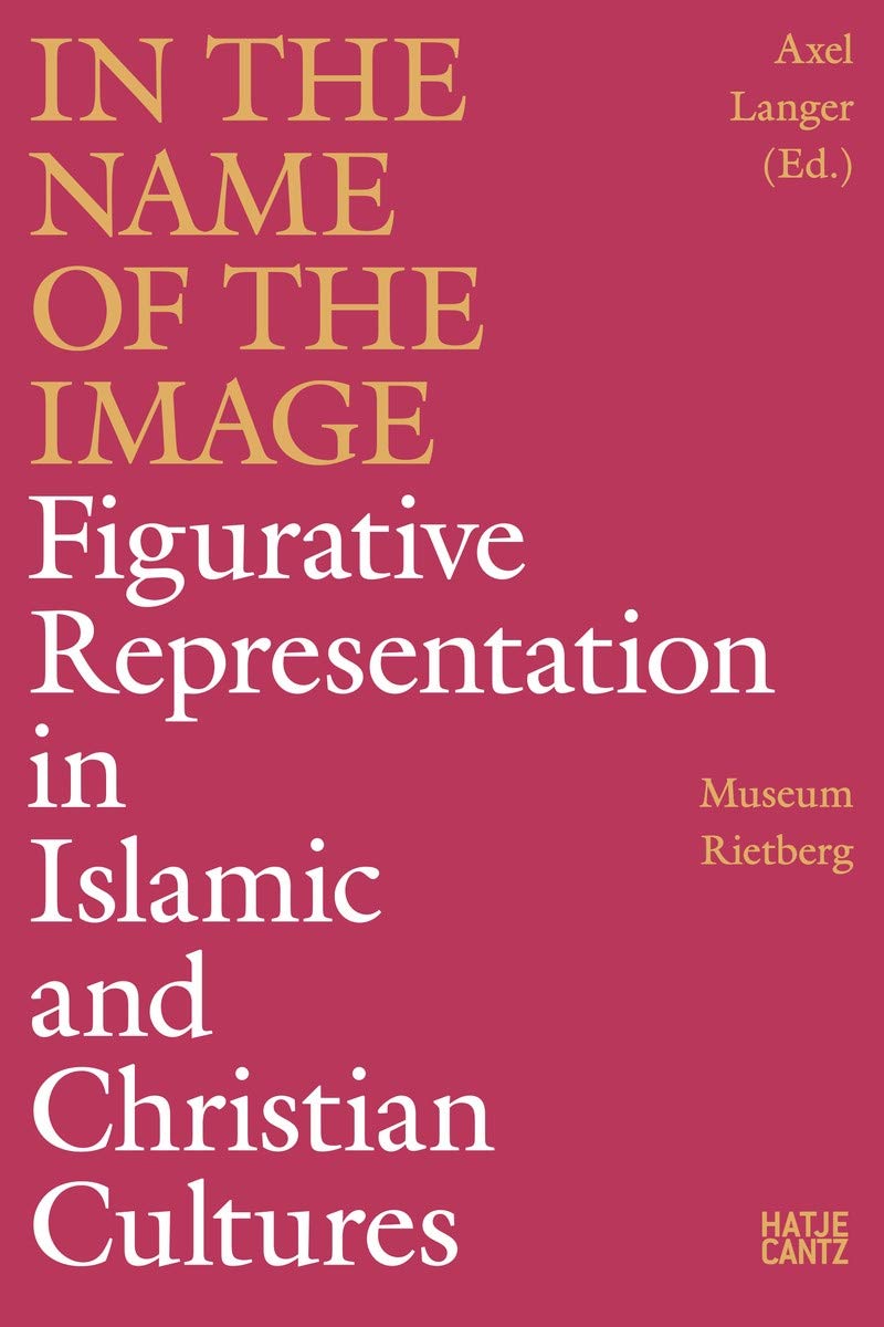 In the Name of the Image: Figurative Representation in Islamic and Christian Cultures (Paperback)