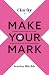Clarity to Make Your Mark by Jessica Ritchie Clarity to Make Your Mark by Jessica Ritchie
