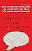 Improve Your Conversations: Think on Your Feet, Witty Banter, and Always Know What to Say with Improv Comedy Techniques (2nd Edition)