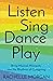 Listen, Sing, Dance, Play: ...