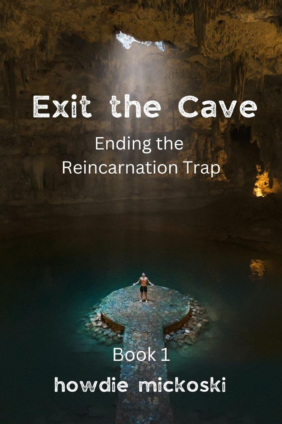 Exit the Cave: Ending the Reincarnation Trap, Book 1 (Paperback)