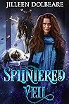 Splintered Veil by Jilleen Dolbeare