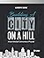 BUILDING A CITY ON A HILL: ...