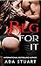 Beg For It: A Friends to Lovers Erotic Romance (Friends and lovers)