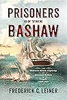 Prisoners of the Bashaw: The Nineteen-Month Captivity of American Sailors in Tripoli, 1803–1805
