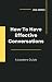 How to Have Effective Conve...