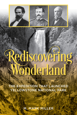 Rediscovering Wonderland: The Expedition That Launched Yellowstone National Park (Kindle Edition)