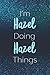 I'm Hazel Doing Hazel Things: Personalized Name Journal Writing Notebook For Girls and Women