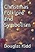 Christmas Folklore and Symbolism by Douglas Kidd