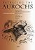 Retracing The Aurochs: History, Morphology & Ecology of an Extinct Wild Ox