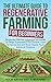 The Ultimate Guide to Regenerative Farming for Beginners by Ryan Goldman