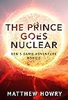 The Prince Goes Nuclear (Ben's Damn Adventure #3)