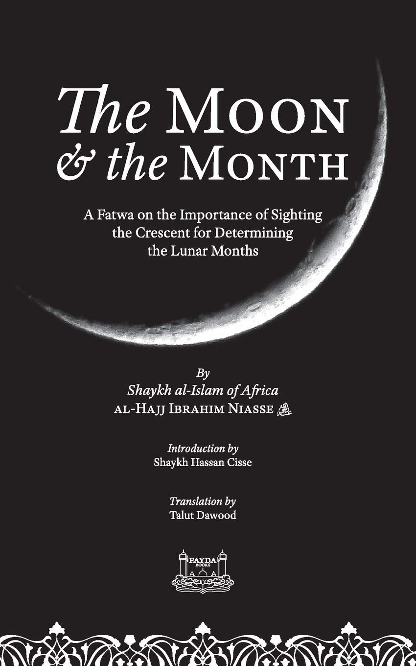 The Moon & the Month: A Fatwa on the importance of Sighting the Crescent for determining the Lunar Months (Paperback)