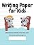 Writing Paper for Kids - Kindergarten writing paper with lines by Sandy Shaw