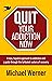 Quit Your Addiction Now by Michael Werner