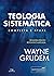 Teologia Sistemática (GRUDEM): 2ª Ed. revisada e ampliada (Portuguese Edition)