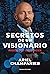 Secretos de un visionario: Pasión por emprender (Spanish Edition)