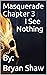 Masquerade Chapter 3 I See Nothing by Bryan Shaw