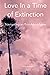 Love In a Time of Extinctio...